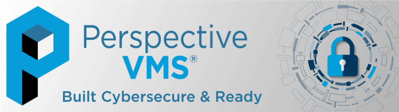 Perspective VMS® - Built Cybersecure & Ready