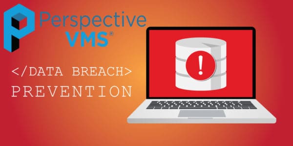 Perspective VMS® Data Breach Prevention