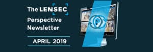 The LENSEC Perspective Newsletter | April 2019