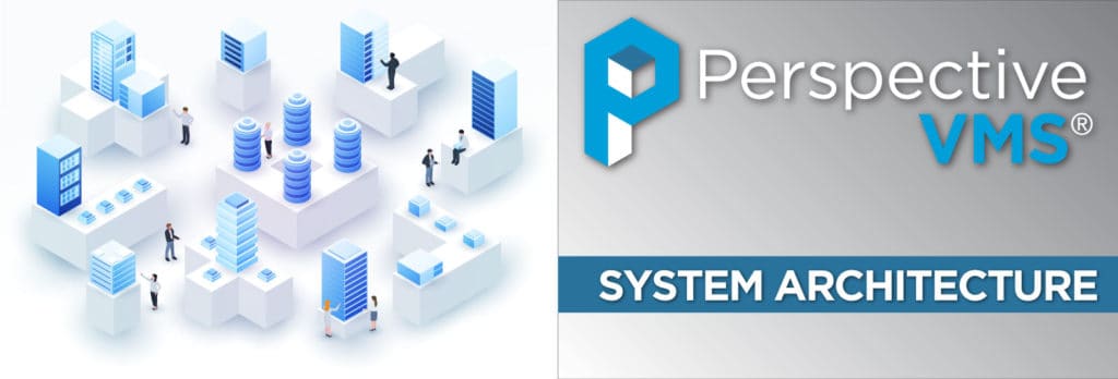 Perspective VMS® System Architecture